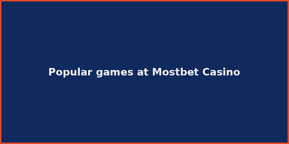 Popular games at Mostbet Casino