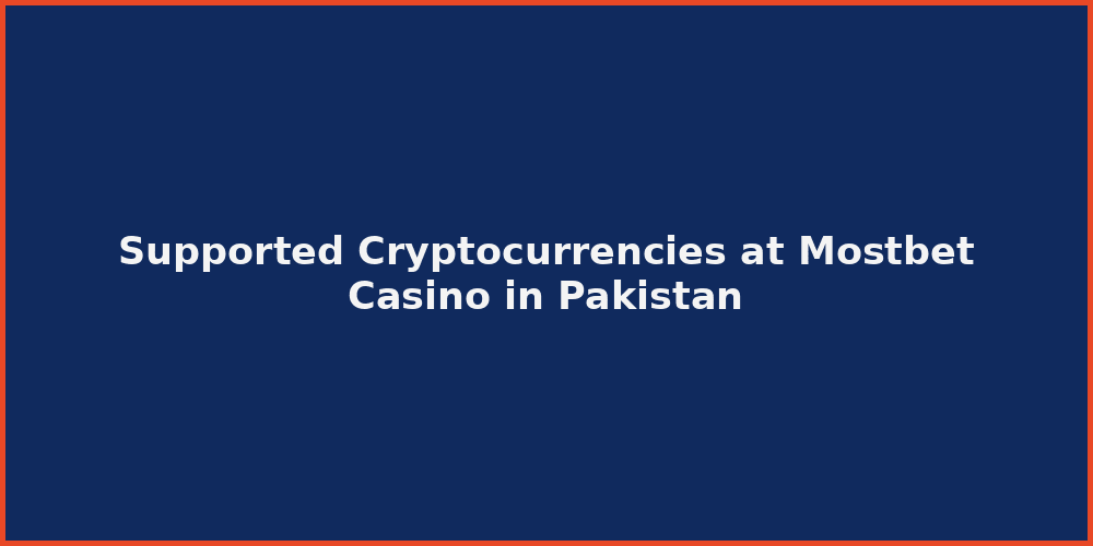 Supported Cryptocurrencies at Mostbet Casino in Pakistan