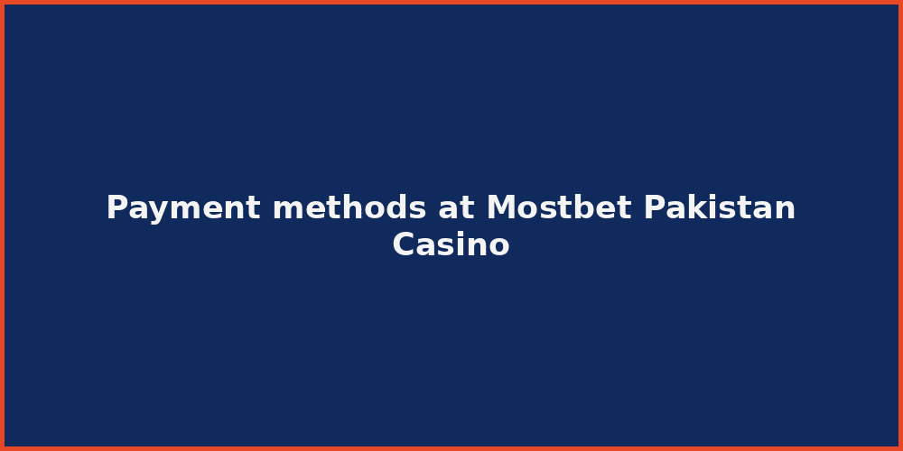 Payment methods at Mostbet Pakistan Casino