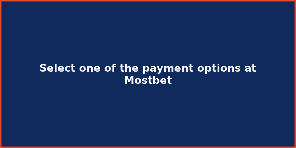 Select one of the payment options at Mostbet