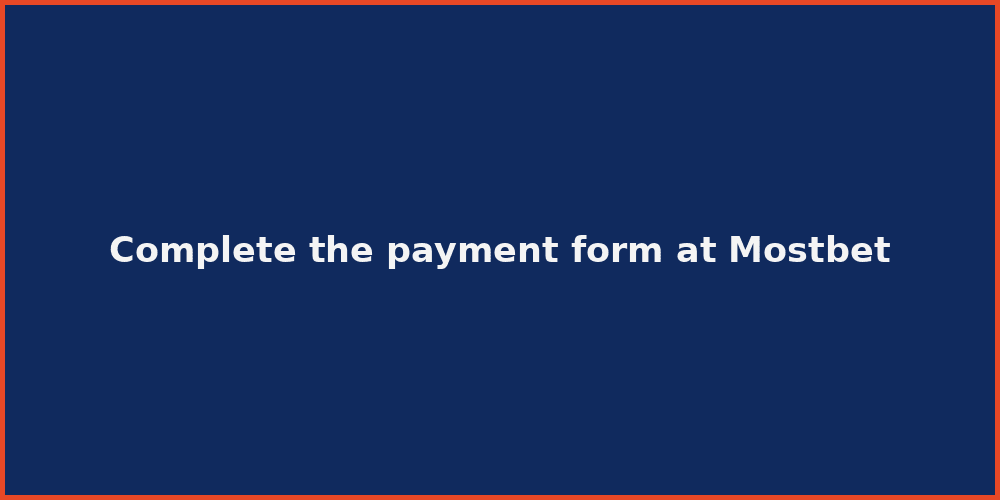 Complete the payment form at Mostbet