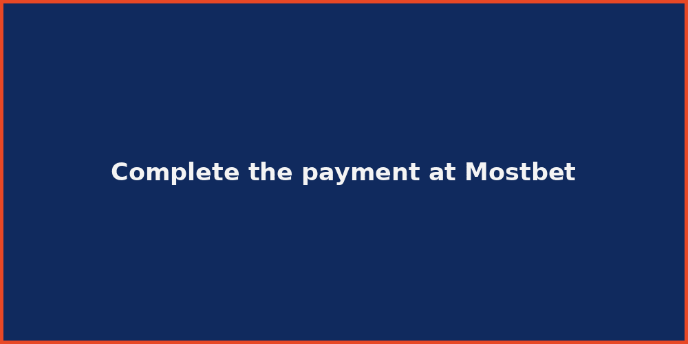 Complete the payment at Mostbet
