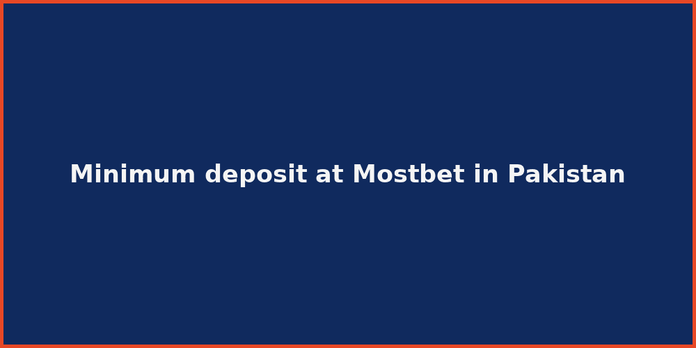 Minimum deposit at Mostbet in Pakistan
