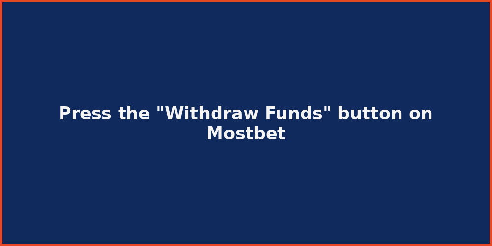 Press the "Withdraw Funds" button on Mostbet