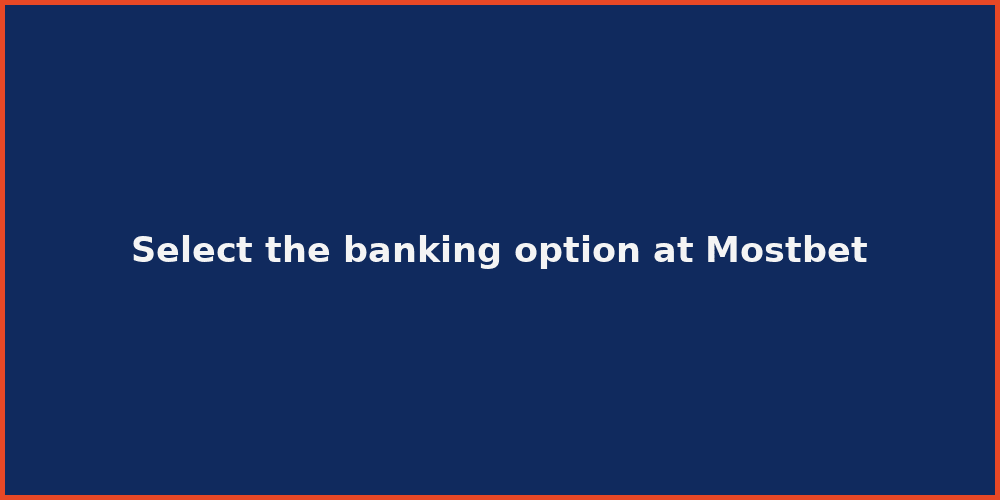 Select the banking option at Mostbet