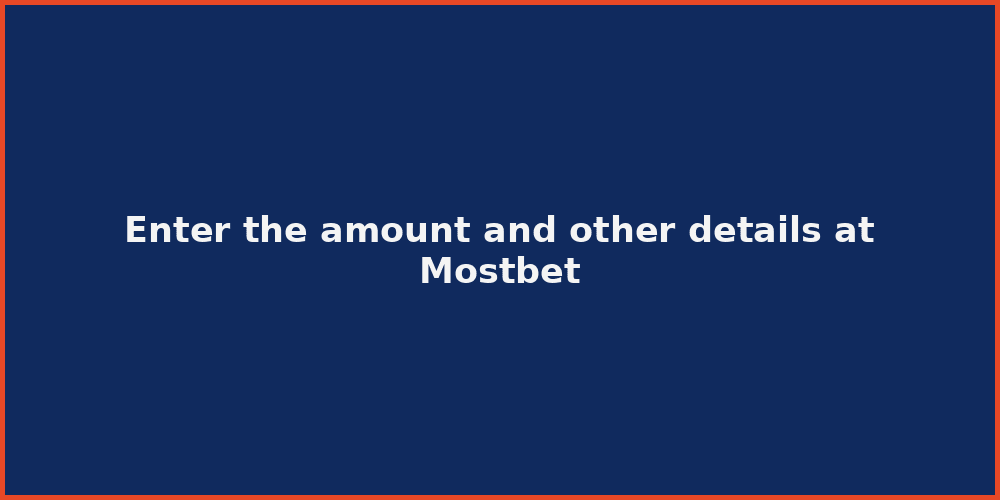 Enter the amount and other details at Mostbet