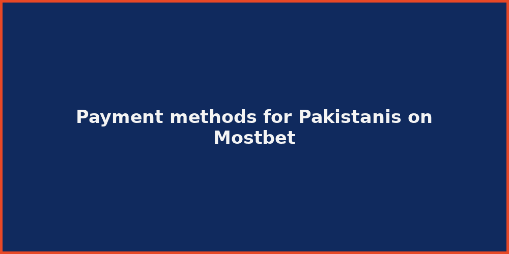 Payment methods for Pakistanis on Mostbet